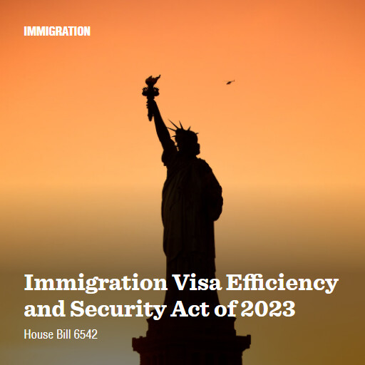 H.R.6542 118 Immigration Visa Efficiency and Security Act of 2023 (2)